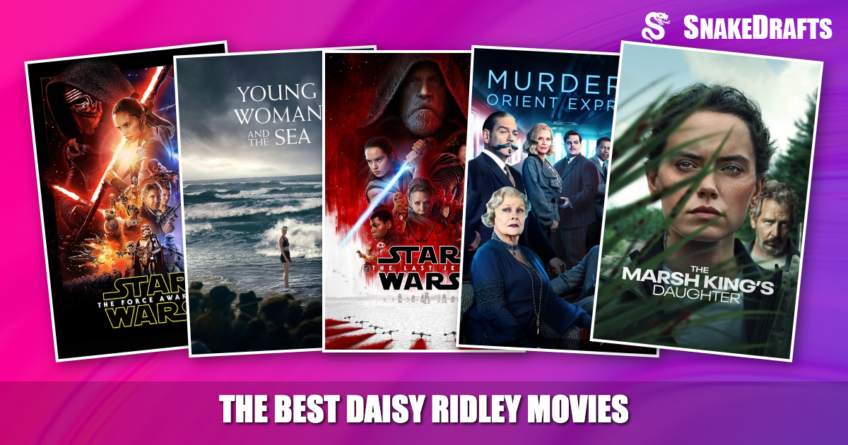 Daisy Ridley Famous Roles Ranking Daisy Ridley's Greatest Movies | SnakeDrafts